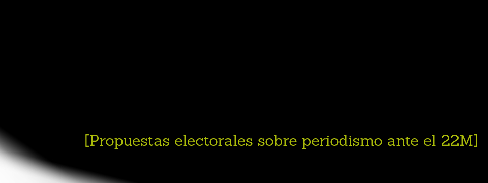 Propuestas de los partidos sobre periodismo y medios ante las elecciones del 22M