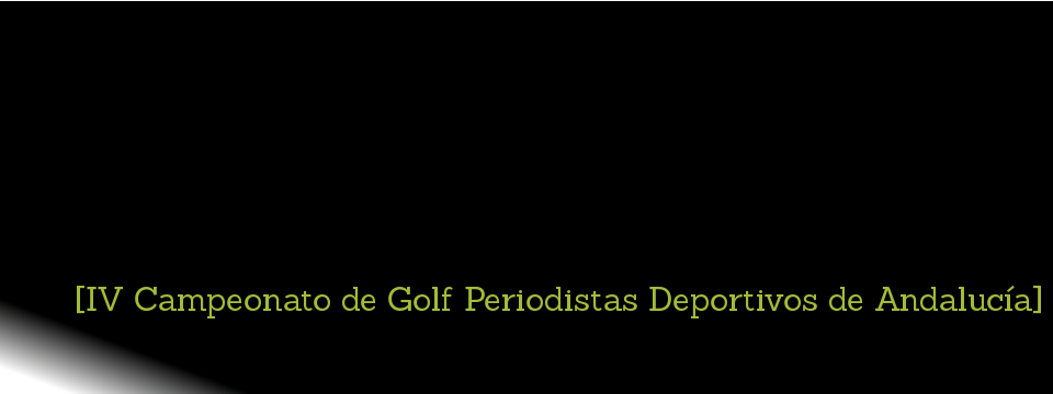 El IV Campeonato de Golf de los Periodistas Deportivos de Andalucía se celebra en Sevilla el 23 de septiembre