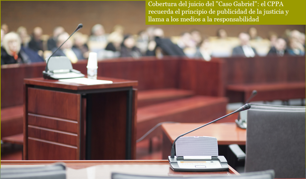 El CPPA recuerda el principio de publicidad de la justicia como garantía en una sociedad democrática y llama a los medios a ofrecer una cobertura responsable durante el juicio del "Caso Gabriel"