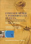 Portada de Cómo ser mujer y periodista en Huelva: Un repaso a las pioneras del periodismo onubense (1900 – 1985)