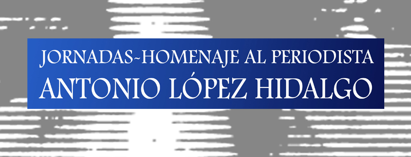 Dos mesas redondas y dos exposiciones recordarán la faceta literaria y periodística de Antonio López Hidalgo