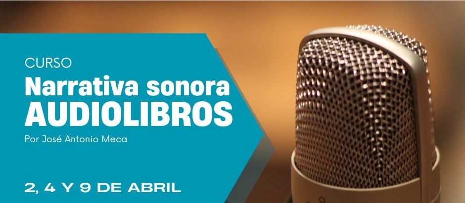 Curso Narrativa Sonora: Taller práctico de locución de audiolibros