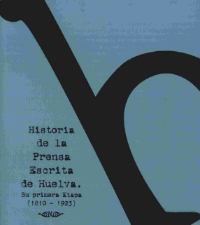 Historia de la prensa escrita de Huelva. Su primera etapa (1810-1923)