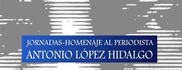 Jornadas-homenaje al periodista Antonio López Hidalgo