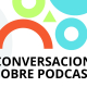 Conversaciones sobre podcast